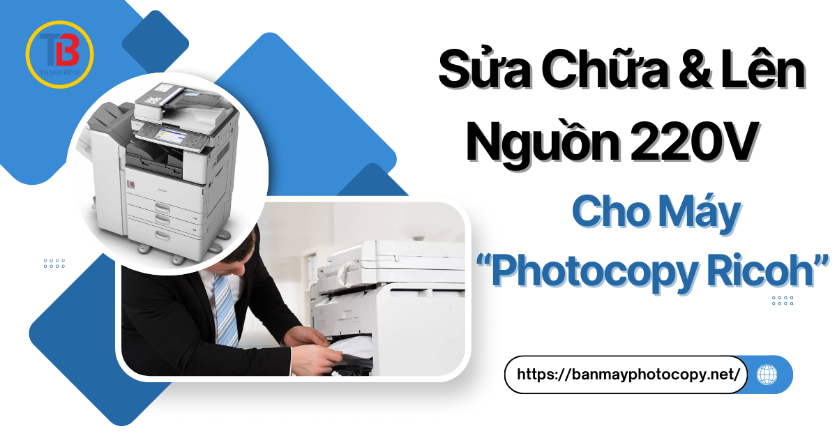 Dịch Vụ Sửa Chữa & Lên Nguồn 220V Cho Máy Photocopy Ricoh