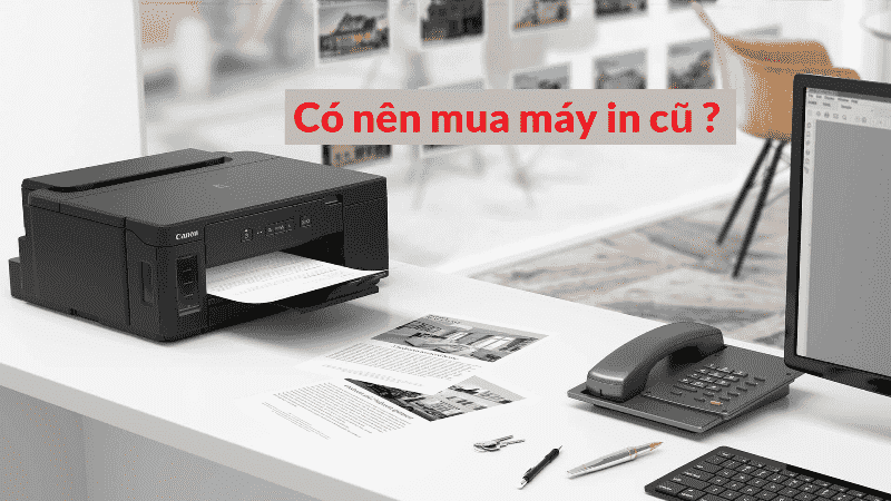 Có nên mua máy in cũ ? | Sửa Cấp Tốc